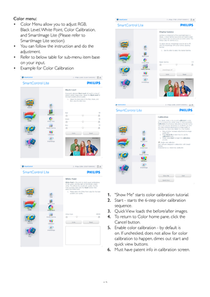 Page 1513
Color menu: 
•	 Color	Menu	allow	you	to	adjust	RGB,		
 Black Level, White Point, Color Calibration,  
 and Smar tImage Lite (Please refer to          
 Smar tImage Lite section). 
•	 You	can	follow	the	instruction	and	do	the		
 adjustment. 
•	 Refer	to	below	table	for	sub-menu	item	base		
 on your input. 
•	 Example	for	Color	Calibration
1.	 "Show	Me"	star ts	color	calibration	tutorial. 	
2. Star t - star ts the 6-step color calibration  
  sequence. 
3. Quick View loads the before/after...