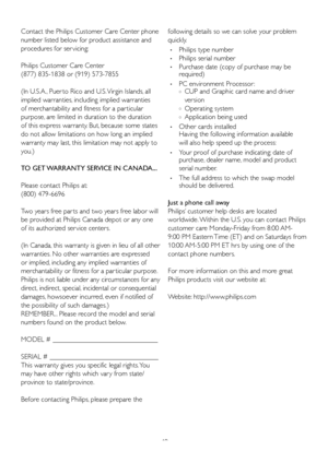 Page 4240
Contact the Philips Customer Care Center phone 
number listed below for product assistance and 
procedures	for	ser vicing:	
Philips Customer Care Center 
(877) 835-1838 or (919) 573-7855
(In	U.S.A.,	Puer to	Rico	and	U.S. 	Virgin	Islands, 	all	
implied warranties, including implied warranties 
of merchantability and fitness for a par ticular 
purpose, are limited in duration to the duration 
of this express warranty. But, because some states 
do not allow limitations on how long an implied 
warranty...