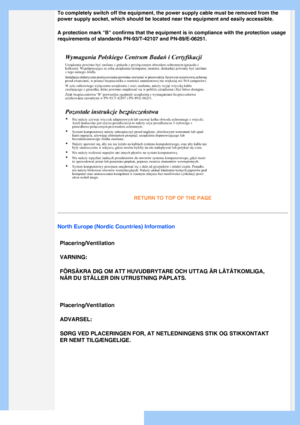 Page 18
 
To completely switch off the equipment, the power supply cable must be r\
emoved from the 
power supply socket, which should be located near the equipment and easi\
ly accessible.
A protection mark B confirms that the equipment is in compliance with \
the protection usage 
requirements of standards PN-93/T-42107 and PN-89/E-06251.
RETURN TO TOP OF THE PAGE
North Europe (Nordic Countries) InformationPlacering/Ventilation 
VARNING: 
FÖRSÄKRA DIG OM ATT HUVUDBRYTARE OCH UTTAG ÄR LÄTÅTKOMLIG\
A, 
NÄR DU...