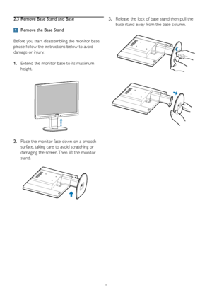 Page 108
2.  
Place the monitor face down on a smooth 
surface, taking care to avoid scratching or 
damaging the screen. Then lift the monitor 
stand.
2.3  Remove Base Stand and Base
 
Remove the Base Stand
Before you star t disassembling the monitor base, 
please follow the instructions below to avoid 
damage or injur y.
1.   Extend the monitor base to its maximum 
height.
220B
3.  Release the lock of base stand then pull the 
base stand away from the base column.
 