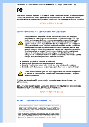 Page 16
Declaration of Conformity for Products Marked with FCC Logo, United Stat\
es Only
This device complies with Part 15 of the FCC Rules. Operation is subject\
 to the following two 
conditions: (1) this device may not cause harmful interference, and (\
2) this device must 
accept any interference received, including interference that may cause \
undesired operation.RETURN TO TOP OF THE PAGE
Commission Federale de la Communication (FCC Declaration)
Cet équipement a été testé et déclaré conforme auxlimi\
tes...