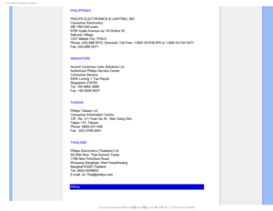 Page 103$POTVNFS*OGPSNBUJPO$FOUFST
PHILIPPINES
PHILIPS ELECTRONICS & LIGHTING, INC.
Consumer Electronics
48F PBCOM tower
6795 Ayala Avenue cor VA Rufino St.
Salcedo Village
1227 Makati City, PHILS
Phone: (02)-888 0572, Domestic Toll Free: 1-800-10-PHILIPS or 1-800-10\
-744 5477
Fax: (02)-888 0571
SINGAPORE
Accord Customer Care Solutions Ltd
Authorized Philips Service Center
Consumer Service
620A Lorong 1 Toa Rayoh
Singapore 319762
Tel: +65 6882 3999
Fax: +65 6250 8037
TAIWAN
Philips Taiwan Ltd.
Consumer...