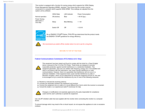 Page 183FHVMBUPSZ*OGPSNBUJPO
This monitor is equipped with a function for saving energy which support\
s the VESA Display 
Power Management Signaling (DPMS)
 standard. This means that the monitor must be 
connected to a computer which supports VESA DPMS. Time settings are adju\
sted from the 
system unit by software.
VESA State LED Indicator Power Consumption
Normal operation ON (Active)  Blue < 45 W (typ.)
Power Saving
Alternative 2
One step Sleep
Blue Blinking < 1 W
Switch Off Off < 0.8 W
As an ENERGY...