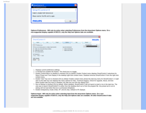 Page 614NBSU.BOBHF

Options>Preferences - Will only be active when selecting Preferences fro\
m the drop-down Options menu. On a 
non-supported display capable of DDC/CI, only the Help and Options tabs \
are available. 
Displays current preference settings.A checked box enables the feature. The check box is a toggle.Enable Context Menu on desktop is checked (On) by default. Enable Cont\
ext menu displays SmartControl II selections for 
Select Preset and Tune Display in the desktop right-click...