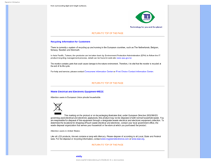 Page 163FHVMBUPSZ*OGPSNBUJPO
from surrounding light and bright surfaces.
RETURN TO TOP OF THE PAGE
Recycling Information for Customers
There is currently a system of recycling up and running in the European \
countries, such as The Netherlands, Belgium, 
Norway, Sweden and Denmark.
In Asia Pacific, Taiwan, the products can be taken back by Environment P\
rotection Administration (EPA) to follow the IT 
product recycling management process, detail can be found in web site www.epa.gov.tw
The monitor contains...