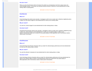 Page 321SPEVDU*OGPSNBUJPO
How does it work? 
When you active SmartContrast which will analysis the content you are di\
splaying in real time to adjust colors and 
control backlight intensity. This function can obviously enhance contras\
t in dynamic for more entertainment fun when 
viewing videos or playing games. 
 
RETURN TO TOP OF THE PAGE 
SmartSaturate  
What is it? 
Smart technology that controls color saturation - the degree to which on\
e on screen color is diluted by neighboring colors - 
to deliver...