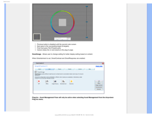 Page 494NBSU$POUSPM
Previous button is disabled until the second color screen.Next goes to the succeeding target (6-targets).Final next goes File>Presets pane.Cancel closes the UI and returns to the plug in page.
SmartImage - Allows user to change setting for better display setting based on con\
tent.
When Entertainment is set, SmartContrast and SmartResponse are enabled.
Plug-Ins - Asset Management Pane will only be active when selecting Asse\
t Management from the drop-down 
Plug Ins menu....