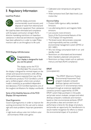 Page 28
26
5  Regulatory Information

Lead-free Product

Lead free display promotes 
environmentally sound recover y and 
disposal of waste from electrical and 
electronic equipment. Toxic substances 
like Lead has been eliminated and compliance 
with European community’s stringent RoHs 
directive mandating restrictions on hazardous 
substances in electrical and electronic equipment 
have been adhered to in order to make Philips 
monitors safe to use throughout its life cycle.
TCO Displays 5.0 Information...