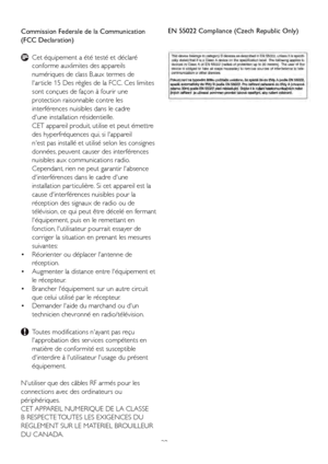 Page 31
29
Commission Federale de la Communication 
(FCC Declaration)

 
Cet équipement a été testé et déclaré   
  conforme auxlimites des appareils     
  numériques de class B,aux termes de   
  l'ar ticle 15 Des règles de la FCC . Ces limites   
  sont conçues de façon à fourir une  
  protection raisonnable contre les     
  interférences nuisibles dans le cadre    
  d'une installation résidentielle. 
  CET appareil produit, utilise et peut émettre   
  des hyperfréquences qui, si l'appareil...