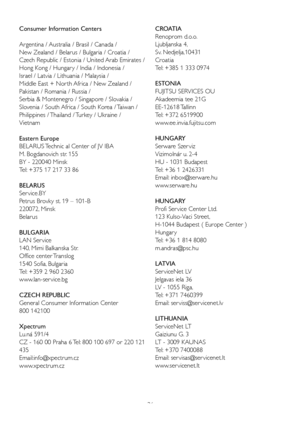 Page 38
36
Consumer Information Centers
Argentina / Australia / Brasil / Canada / 
New Zealand / Belarus / Bulgaria / Croatia / 
Czech Republic / Estonia / United Arab Emirates / 
Hong Kong / Hungar y / India / Indonesia / 
Israel / Latvia / Lithuania / Malaysia / 
Middle East + Nor th Africa / New Zealand / 
Pakistan / Romania / Russia / 
Serbia & Montenegro / Singapore / Slovakia / 
Slovenia / South Africa / South Korea / Taiwan / 
Philippines / Thailand / Turkey / Ukraine / 
Vietnam
Eastern Europe
BELARUS...