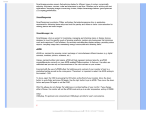 Page 114(MPTTBSZ
SmartImage provides presets that optimize display for different types of\
 content, dynamically 
adjusting brightness, contrast, color and sharpness in real time. Whethe\
r youre working with text 
applications, displaying images or watching a video, Philips SmartImage \
delivers great optimized 
LCD display performance
. 
 
SmartResponse 
SmartResponse is exclusive Philips technology that adjusts response time\
 to application 
requirements, delivering faster response times for gaming and...