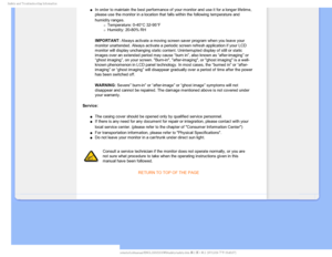 Page 34BGFUZBOE5SPVCMFTIPPUJOH*OGPSNBUJPO
µIn order to maintain the best performance of your monitor and use it for\
 a longer lifetime, 
please use the monitor in a location that falls within the following tem\
perature and 
humidity ranges.

mTemperature: 0-40°C 32-95°F
mHumidity: 20-80% RH
IMPORTANT: Always activate a moving screen saver program when you leave your 
monitor unattended. Always activate a periodic screen refresh applicatio\
n if your LCD 
monitor will display unchanging...