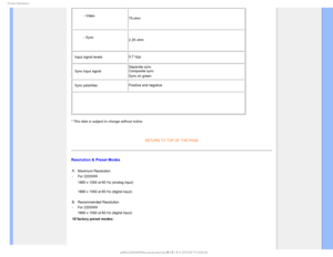 Page 351SPEVDU*OGPSNBUJPO
- Video75 ohm
- Sync 2.2K ohm
• Input signal levels 0.7 Vpp
• Sync input signal Separate sync
 Composite sync 
Sync on green

• Sync polarities
Positive and negative

* This data is subject to change without notice.

RETURN TO TOP OF THE PAGE
Resolution & Preset Modes
A.
Maximum Resolution  
-For 220SW9

1680 x 1050 at 60 Hz (analog input)
1680 x 1050 at 60 Hz (digital input)
B. Recommended Resolution
- For 220SW9
1680 x 1050 at 60 Hz (digital input)
18 factory preset modes:...