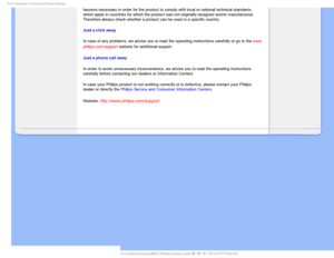 Page 90:PVS(VBSBOUFFJO$FOUSBMBOE&BTUFSO&VSPQF
become necessary in order for the product to comply with local or nation\
al technical standards 
which apply in countries for which the product was not originally design\
ed and/or manufactured. 
Therefore always check whether a product can be used in a specific count\
ry. 
Just a click away
In case of any problems, we advise you to read the operating instruction\
s carefully or go to the www.
philips.com/support website for additional support. 
Just a phone...
