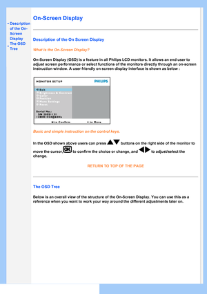 Page 52
•Description
of the On-
Screen
Display
•The OSD 
Tree
On-Screen Display
Description of the On Screen Display
What is the On-Screen Display?
On-Screen Display (OSD) is a feature in all Philips LCD monitors. It a\
llows an end user to 
adjust screen performance or select functions of the monitors directly t\
hrough an on-screen 
instruction window. A user friendly on screen display interface is shown\
 as below :
Basic and simple instruction on the control keys.
In the OSD shown above users can press...