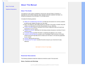 Page 26CPVU5IJT.BOVBM

  

•  About This Guide
• Notational Descriptions


 
 
 

About This Manual
About This Guide
This electronic users guide is intended for anyone who uses the Philips\
 LCD Monitor. It 
describes the LCD monitors features, setup, operation and other importa\
nt information. Its 
contents are identical to the information in our printed version.
It includes the following sections:
µSafety and Troubleshooting Information provides tips and solutions for common...