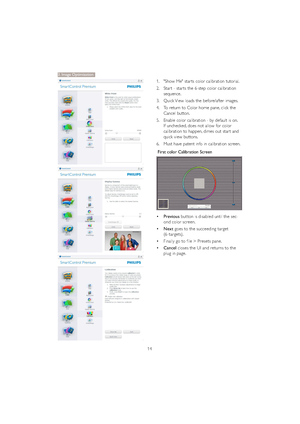 Page 1614
1. "Show Me" star ts color calibration tutorial. 
2. Star t - star ts the 6-step color calibration 
sequence. 
3. Quick View loads the before/after images. 
4. To return to Color home pane, click the 
Cancel button. 
5. Enable color calibration - by default is on. 
If unchecked, does not allow for color 
calibration to happen, dimes out star t and 
quick view buttons. 
6. Must have patent info in calibration screen.
First color Calibration Screen 
‡Previous button is disabled until the sec-...