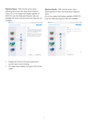 Page 1513
Options>Input - Will only be active when 
selecting Input from the drop-down Options 
menu. On a non-suppor ted display capable of 
DDC/CI, only the Help and Options tabs are 
available.	All	other	Smar tControl	Lite tabs are not 
available.
•	Display the Source instruction pane and  
  current input source setting. 
•	On single input displays, this pane will not be  
 visible.
Options>Audio - Will only be active when 
selecting Volume from the drop-down Options 
menu.
On a non-suppor ted display...