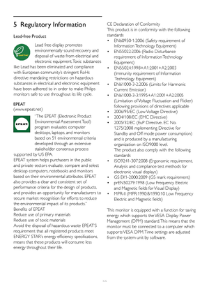 Page 2422
5 Regulatory Information
Lead-free Product
Lead free display promotes 
environmentally sound recover y and 
disposal of waste from electrical and 
electronic equipment. Toxic substances 
like Lead has been eliminated and compliance 
with European community’s stringent RoHs 
directive mandating restrictions on hazardous 
substances in electrical and electronic equipment 
have been adhered to in order to make Philips 
monitors safe to use throughout its life cycle.
EPEAT (www.epeat.net)
“The	EPEAT...