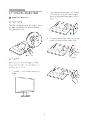 Page 119
2.3 Remove Base Stand and Base
Remove the Base Stand
221S3/221S3L
Place the monitor face on a safe surface, release 
the stand lock and pull the base stand away 
from the base column.
.
221S3L plus
Before you star t disassembling the monitor 
base, please follow the instructions below to 
avoid damage or injur y.
1. Extend the monitor base to its maximum 
height.
2. Place the monitor face down on a smooth 
surface, taking care to avoid scratching or 
damaging the screen. Then lift the monitor 
stand....