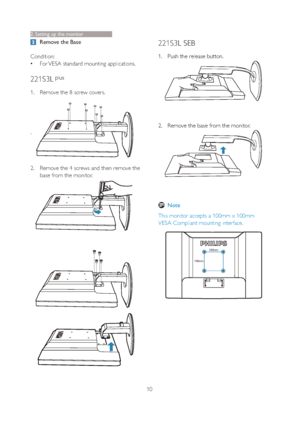 Page 1210
Remove the Base
Condition:
‡For VESA standard mounting applications.
221S3L plus
1. Remove the 8 screw covers.
.
2. Remove the 4 screws and then remove the 
base from the monitor.
221S3L SEB
1. Push the release button.
2. Remove the base from the monitor.
Note
This monitor accepts a 100mm x 100mm 
VESA-Compliant mounting interface.
100mm
100mm
2. Setting up the monitor
 