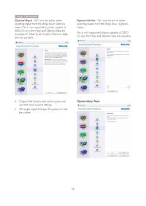 Page 2018 Options>Input - Will only be active when 
selecting Input from the drop-down Options 
menu. On a non-suppor ted display capable of 
DDC/CI, only the Help and Options tabs are 
available. All other Smar tControl Premium tabs 
are not available.
‡Display the Source instruction pane and 
current input source setting. 
‡On single input displays, this pane will not 
be visible.
Options>Audio - Will only be active when 
selecting Audio from the drop-down Options 
menu.
On a non-suppor ted display capable...