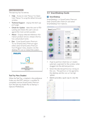 Page 2220 The task tray has five entries:
‡Help - Access to User Manual f ile: Open 
User Manual f ile using the default browser 
window. 
‡Technical Support - displays the tech sup-
por t page. 
‡Check for Update - takes the user to PDI 
Landing and checks the user’s version 
against the most current available. 
‡About - Displays detailed reference infor-
mation: product version, release informa-
tion, and product name. 
‡Exit - Close Smar tControl Premium
To run Smar tControl Premium again 
either select...