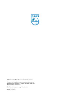 Page 482011 © Koninklijke Philips Electronics N.V.  All rights reserved.
Philips and the Philips Shield Emblem are registered trademarks of
Koninklijke Philips Electronics N.V. and are used under license from
Koninklijke Philips Electronics N.V.
Specifcations are subject to change without notice.
Version: M3221SE2T
 