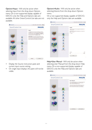 Page 1412
• Displa y the Source instr uction pane and  
  current  input source setting.  
•  On single input dis plays, this pane  will not be  
  visib le.
Options>Input - 
Will only be activ e when 
selecting Input from the drop-d own Options 
men u. On a non-suppor ted displa y capa ble of 
DDC/CI,  only the Help and Options tabs are 
a vaila ble .  All other Smar tControl Lite tabs are not 
a vaila ble .
Options>Audio -  Will only be activ e when 
selecting  Volume from the drop-do wn Options 
men u.
On a...