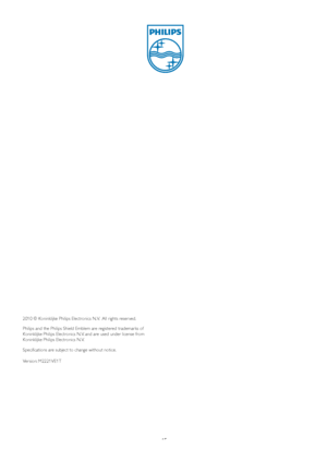 Page 4745
2010 © Koninklijke Philips Electronics N. V.   All r ights reser ved.
Philips and the Philips Shield Em blem are registered t radema rks of 
Koninklijk e Philips Electronics N. V. and are used under license from 
Koninklijk e Philips Electronics N. V.
Specif ications are subject to change without notic e.
V er sion:  M2221VE1T
 