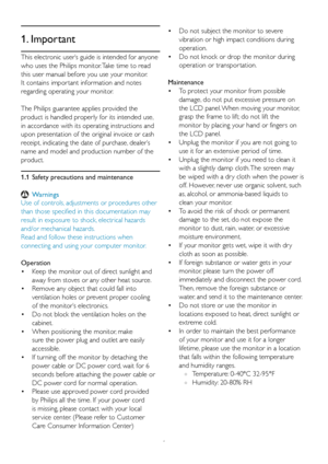 Page 31
This electronic user’s guide is intended for anyone 
who uses the Philips monitor. Take time to read 
this user manual before you use your monitor. 
It contains impor tant information and notes 
regarding operating your monitor.
The Philips guarantee applies provided the 
product is handled properly for its intended use, 
in accordance with its operating instructions and 
upon presentation of the original invoice or cash 
receipt, indicating the date of purchase, dealer’s 
name and model and production...
