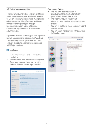 Page 108
First launch -Wizard
•  The f irst  time after installation  of  
  Smar tControl  Lite , it will automaticall y  
  go to  Wizard f or first  time launch.  
•  The wizard will  guide you through  
  adjustment  your  monitor perf ormance  step  
  by step . 
•  You can go to  Plug-in menu to launch wizard  
  later on as w ell. 
•  You can adjust  more options without wizard  
  by Standard pa ne.3.2  Philips Smar tControl Lite
The new Smar tControl Lite software b y Phillips 
allo ws you  to control...