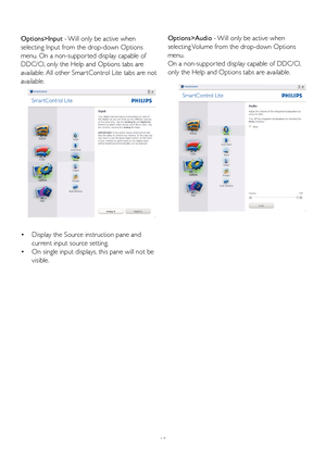 Page 1715
Options>Input - 

Will only be active when 
selecting Input from the drop-down Options 
menu. On a non-suppor ted display capable of 
DDC/CI, only the Help and Options tabs are 
available. All other Smar tControl Lite tabs are not 
available.
  • Display the Source instruction pane and 
current input source setting. 
  • On single input displays, this pane will not be 
visible.Options>Audio - Will only be active when 
selecting Volume from the drop-down Options 
menu.
On a non-suppor ted display...
