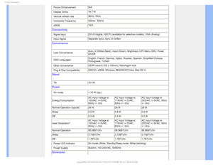 Page 261SPEVDU*OGPSNBUJPO
• Picture Enhancement N/A
• Display colors  16.7 M 
• Vertical refresh rate 56Hz -76Hz 
• Horizontal Frequency  30kHz - 83kHz
• sRGB YES 
Connectivity
• Signal input DVI-D (digital, HDCP) (available for selective models), VGA (Analog\
) 
• Input Signal  Separate Sync, Sync on Green 
Convenience
• User Convenience Auto, 4:3/Wide (Back), Input (Down), Brightness (UP) Menu (OK), \
Power 
On/Off 
• OSD Languages  English, French, German, Italian, Russian, Spanish, Simplified Chinese, \...