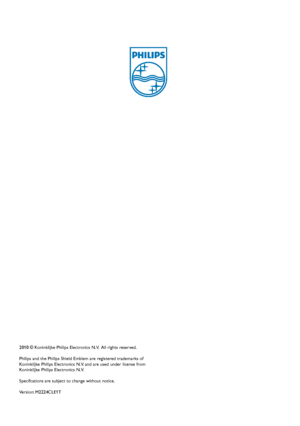 Page 502010 © Koninklijke Philips Electronics N.V.  All rights reserved.
Philips and the Philips Shield Emblem are registered trademarks of Koninklijke Philips Electronics N.V. and are used under license from Koninklijke Philips Electronics N.V.
Specifcations are subject to change without notice.
Version: M2224CLE1T
 