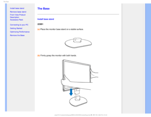 Page 635IF#BTF

  

•Install base stand
• Remove base stand
•Front View Product 
Description
•Accessory Pack
•Connecting to your PC
•Getting Started 
•Optimizing Performance
•Remove the Base


 

 

 
The Base
Install base stand
225B1
(a) Place the monitor base stand on a stable surface.
(b) Firmly grasp the monitor with both hands.
 
GJMF&]-$%.POJUPS0&.1IJMJQT.QSPKFDU##&%6#OFXGPSNBU$%$POUFOUTMDENBOVBM&/(-*4)#JOT 