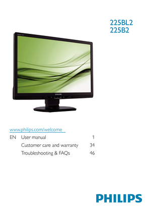 Page 1EN User manual 1
  Customer care and warranty  34
 
  Troubleshooting & FAQs  46
225BL2
225B2
www.philips.com/welcome
 