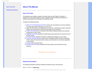 Page 22CPVU5IJT.BOVBM

  

•  About This Guide
• Notational Descriptions


 
 
 

About This Manual
About This Guide
This electronic users guide is intended for anyone who uses the Philips\
 LCD Monitor. It 
describes the LCD monitors features, setup, operation and other importa\
nt information. Its 
contents are identical to the information in our printed version.
It includes the following sections:
µSafety and Troubleshooting Information provides tips and solutions for common...