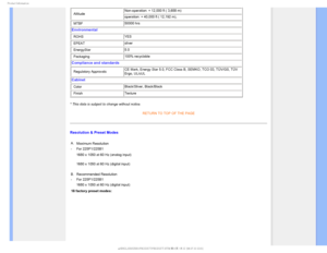 Page 311SPEVDU*OGPSNBUJPO
• Altitude Non-operation: + 12,000 ft ( 3,658 m)
operation: + 40,000 ft ( 12,192 m), 
• MTBF  50000 hrs 
Environmental
• ROHS YES
• EPEAT  sliver
• EnergyStar  5.0
• Packaging  100% recyclable 
Compliance and standards 
• Regulatory Approvals CE Mark, Energy Star 5.0, FCC Class B, SEMKO, TCO 03, TÜV/GS, TÜV \
Ergo, UL/cUL 
Cabinet
• Color 
Black/Sliver, Black/Black
• Finish  Texture 
* This data is subject to change without notice. RETURN TO TOP OF THE PAGE
Resolution & Preset Modes...