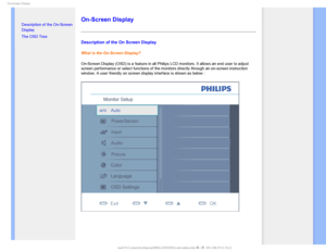 Page 730O4DSFFO%JTQMBZ

  

•
Description of the On-Screen 
Display
• 
The OSD Tree
On-Screen Display
Description of the On Screen Display
What is the On-Screen Display?
On-Screen Display (OSD) is a feature in all Philips LCD monitors. It a\
llows an end user to adjust 
screen performance or select functions of the monitors directly through \
an on-screen instruction 
window. A user friendly on screen display interface is shown as below :...