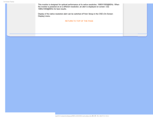 Page 760O4DSFFO%JTQMBZ
This monitor is designed for optimal performance at its native resolutio\
n, 1680X1050@60Hz. When 
the monitor is powered on at a different resolution, an alert is display\
ed on screen: Use 
1680x1050@60Hz for best results.
Display of the native resolution alert can be switched off from Setup in\
 the OSD (On Screen 
Display) menu.RETURN TO TOP OF THE PAGE

  ...