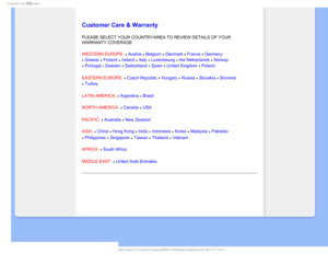 Page 77$VTUPNFS$BSF8BSSBOUZ

  

 
 
 
 
 

Customer Care & Warranty
PLEASE SELECT YOUR COUNTRY/AREA TO REVIEW DETAILS OF YOUR 
WARRANTY COVERAGE
WESTERN EUROPE: 
Austria  Belgium  Denmark  France  Germany  
 Greece  Finland  Ireland  Italy  Luxembourg  the Netherlands  Norway  
 Portugal  Sweden  Switzerland  Spain  United Kingdom  Poland
EASTERN EUROPE: 
Czech Republic  Hungary  Russia  Slovakia  Slovenia  
 Turkey
LATIN AMERICA: 
Argentina  Brasil
NORTH AMERICA: 
 Canada  USA...