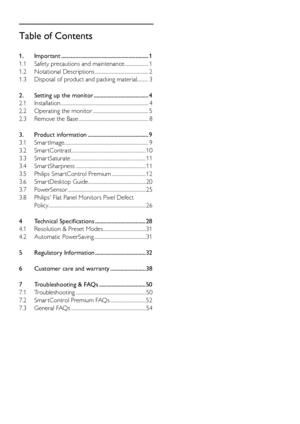 Page 2Table of Contents
1. Important .............................................................. 1
1.1  Safety precautions and maintenance ..................... 1
1.2 Notational Descriptions ............................................... 2
1.3   Disposal of product and packing material.......... 3
2.  Setting up the monitor ....................................... 4
2.1 Installation ........................................................................\
..... 4
2.2  Operating the monitor...