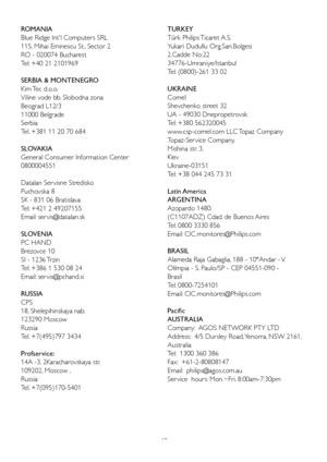 Page 4543
ROMANIA
Blue Ridge Intl Computers SRL
115, Mihai Eminescu St., Sector 2
RO - 020074 Bucharest
Tel: +40 21 2101969
SERBIA & MONTENEGRO
Kim Tec  d.o.o.
Viline vode bb, Slobodna zona 
Beograd L12/3
11000 Belgrade
Serbia 
Tel. +381 11 20 70 684
SLOVAKIA
General Consumer Information Center 
0800004551
Datalan Ser visne Stredisko
Puchovska 8
SK - 831 06 Bratislava 
Tel: +421 2 49207155
Email: ser vis@datalan.sk
SLOVENIA
PC HAND 
Brezovce 10 
SI - 1236 Trzin 
Tel: +386 1 530 08 24
Email: ser vis@pchand.si...