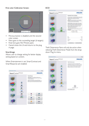 Page 1715ECO
Theft Deterrence P
ane will only be active when 
selecting Theft Deterrence Mode from the drop-
down Plug Ins menu.
First color Calibration Screen: 
•  
Previous button is disabled until the second 
color screen. 
•   Next goes to the succeeding target (6-targets). 
•   Final next goes File>Presets pane. 
•   Cancel closes the UI and returns to the plug 
in page.
SmartImage  
Allows user to change setting for better display 
setting based on content.
When Enter tainment is set, Smar tContrast and...