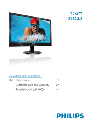 Page 1
EN User manual 1
 Customer care and warranty 
 
 Troubleshooting & FAQs 
www.philips.com/welcome

226CL2
226C2
29
41 
 