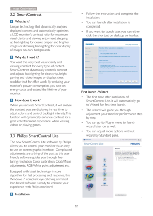 Page 1311
3. Image Optimization
 Follow the instruction and complete the 
installation.
 You can launch after installation is 
completed.
 If you want to launch later, you can either 
click the shor tcut on desktop or toolbar.
First launch -Wizard
 The first time after installation of 
Smar tControl Lite, it will automatically go 
to Wizard for first time launch.
 The wizard will guide you through 
adjustment your monitor performance step 
by step.
 You can go to Plug-in menu to launch 
wizard later...