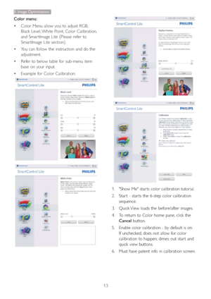 Page 1513
3. Image Optimization
Color menu: 
 Color Menu allow you to adjust RGB, 
Black Level, White Point, Color Calibration, 
and Smar tImage Lite (Please refer to 
Smar tImage Lite section). 
 You can follow the instruction and do the 
adjustment. 
 Refer to below table for sub-menu item 
base on your input. 
 Example for Color Calibration: 
1.  "Show Me" star ts color calibration tutorial.
2.  Star t - star ts the 6-step color calibration 
sequence.
3.  Quick View loads the before/after...