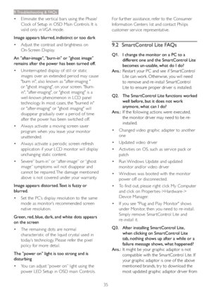 Page 3735
9. Troubleshooting & FAQs
 Eliminate the ver tical bars using the Phase/
Clock of Setup in OSD Main Controls. It is 
valid only in VGA mode.
Image appears blurred, indistinct or too dark
 Adjust the contrast and brightness on 
On-Screen Display.
An "after-image", "burn-in" or "ghost image" 
remains after the power has been turned off.
 Uninterrupted display of still or static 
images over an extended period may cause 
"burn in", also known as "after-imaging...