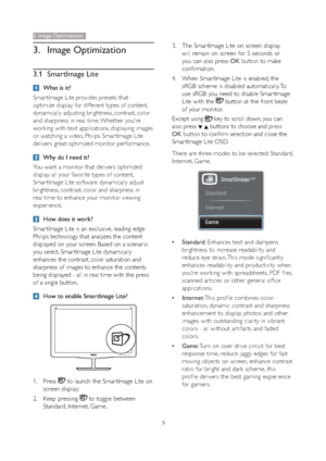 Page 119
3. Image Optimization
3. Image Optimization
3.1 SmartImage Lite
  What is it?
Smar tImage Lite provides presets that 
optimize display for different types of content, 
dynamically adjusting brightness, contrast, color 
and sharpness in real time. Whether you're 
working with text applications, displaying images 
or watching a video, Philips Smar tImage Lite 
delivers great optimized monitor performance. 
  Why do I need it? 
You want a monitor that delivers optimized 
display all your favorite...